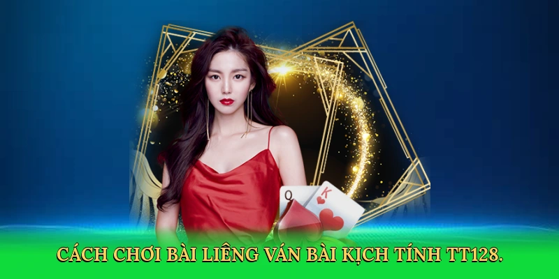 Cách Chơi Bài Liêng – Bí Quyết Thắng Lớn Cùng TT128