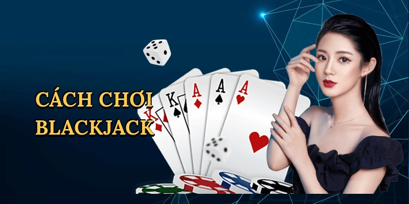 Cách chơi blackjack