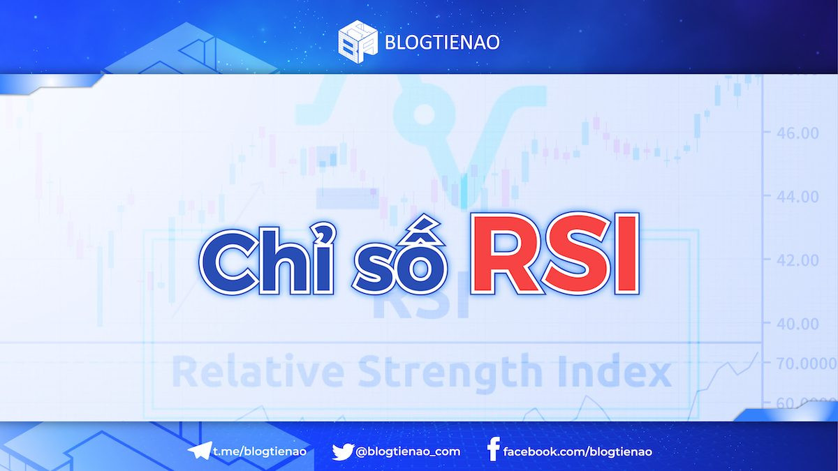 Chỉ số RSI là gì? Tìm hiểu chi tiết chỉ báo Relative Strength Index