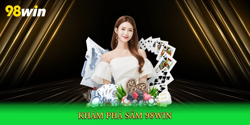 Cách Đánh Bài Sâm – Bí Quyết Thắng Lớn Trên 98win