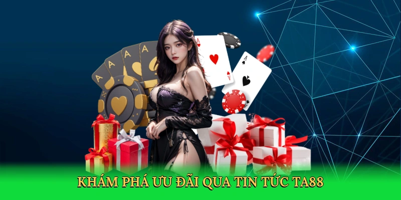 kham-pha-uu-dai-qua-tin-tuc-ta88-3
