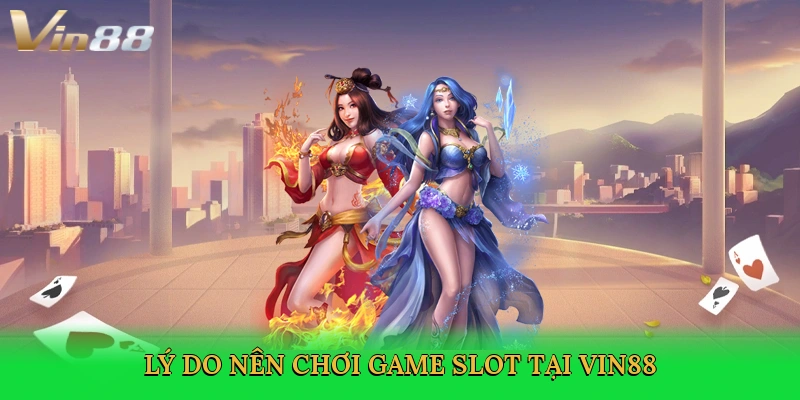 ly-do-nen-choi-game-slot-tai-vin88-3