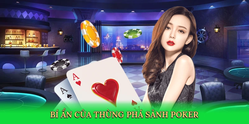 Bí ẩn của thùng phá sảnh poker
