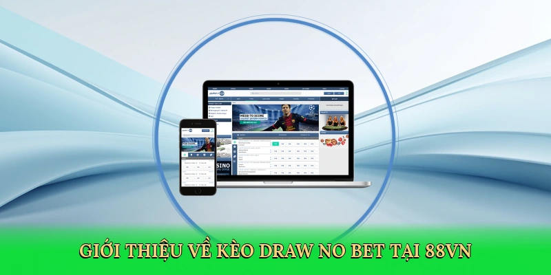 Kèo Draw No Bet – Bí Kíp Săn Thưởng An Toàn Cùng 88VN