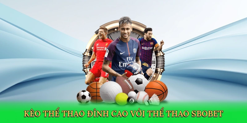 Kèo thể thao đỉnh cao với thể thao Sbobet