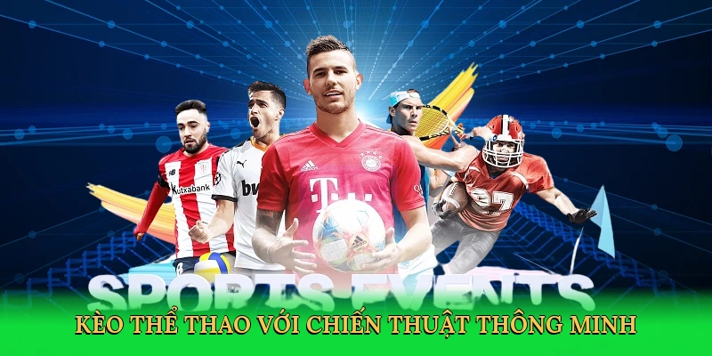 Kèo thể thao với chiến thuật thông minh