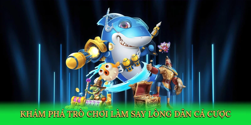 Khám phá trò chơi làm say lòng dân cá cược
