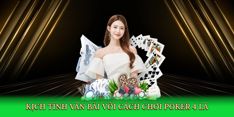 Kịch tính ván bài với cách chơi poker 4 lá