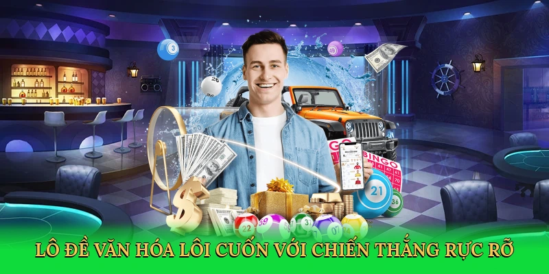 Lô đề văn hóa lôi cuốn với chiến thắng rực rỡ