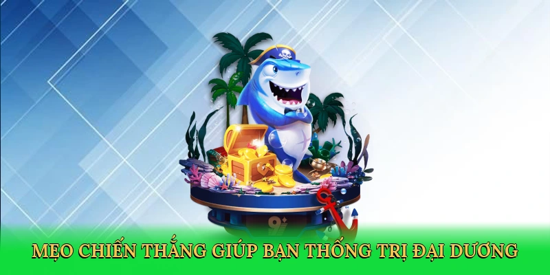 Mẹo chiến thắng giúp bạn thống trị đại dương