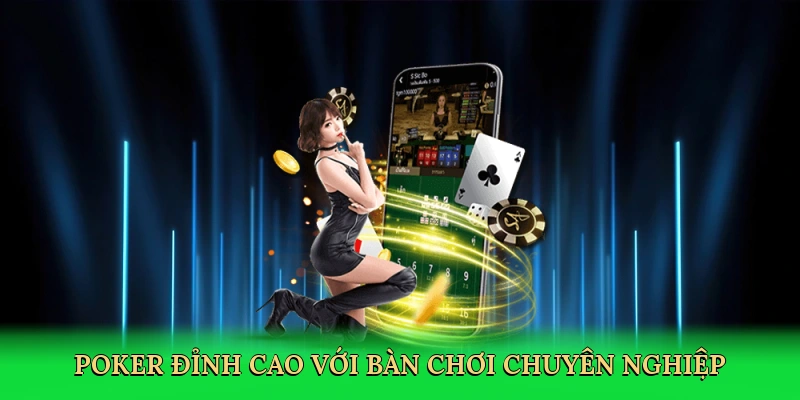 Poker đỉnh cao với bàn chơi chuyên nghiệp