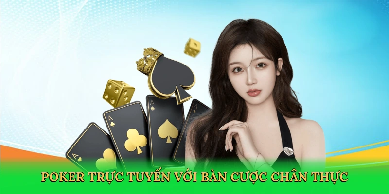 Poker trực tuyến với bàn cược chân thực
