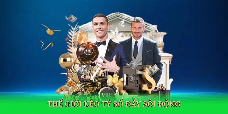 Thế giới kèo tỷ số đầy sôi động