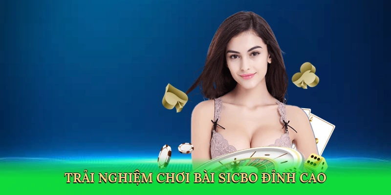 Trải nghiệm chơi bài sicbo đỉnh cao